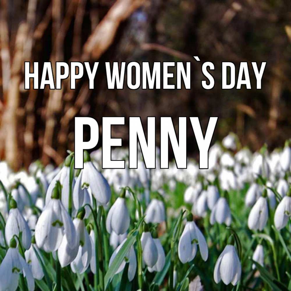 Greetings card с именем, Penny happy women`s day с подснежниками 1 Greetings with text for free download 
